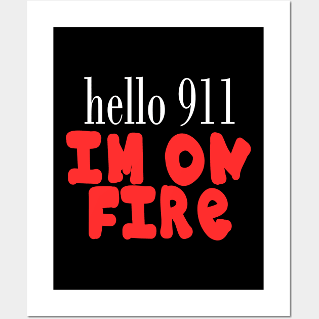 Hello 911 I'm On Fire Funny Quote Wall Art by Embrace Masculinity